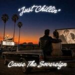 New Music Alert: CAUSE THE SOVEREIGN Drops Single “Just Chillin”