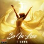 New Music Alert: T Hawk Delivers Good Vibes on “So In Love”