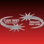Immanie Links Up With LVRD for New Single “Can We? (Nice & Slow)”